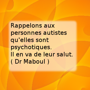 Dr Maboul : L'autisme est une psychose.