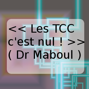 Dr Maboul : Les TCC c'est nul !